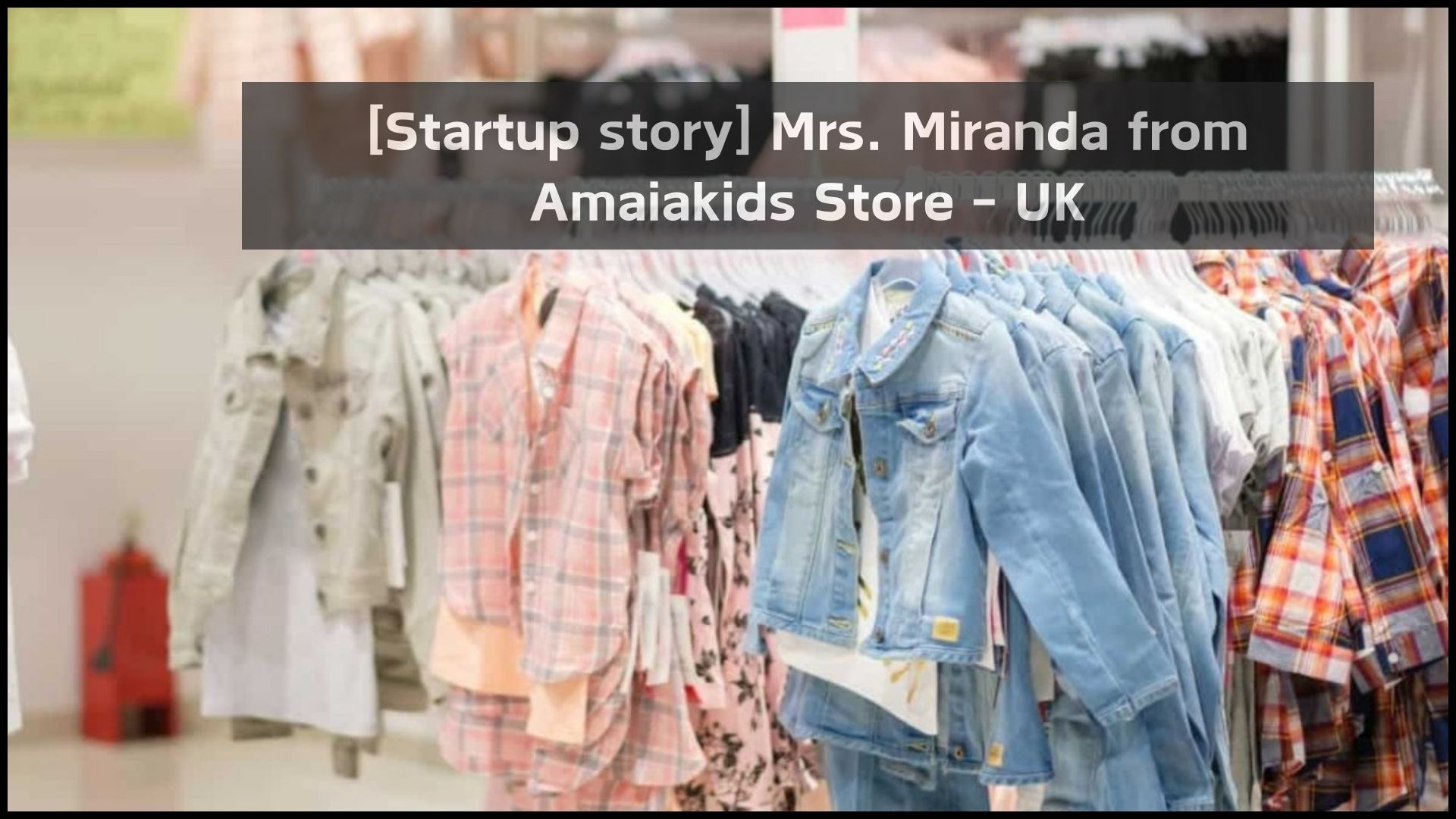[Startup story] Mrs. Miranda from Amaiakids Store – UK