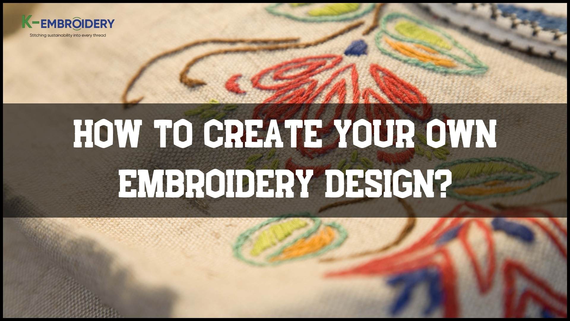 How to Create Embroidery Designs: A Step-by-Step Guide