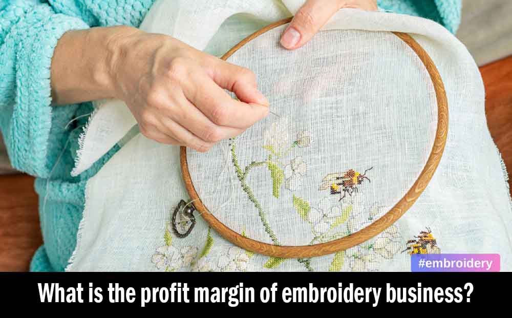 What is the embroidery business profit margin?
