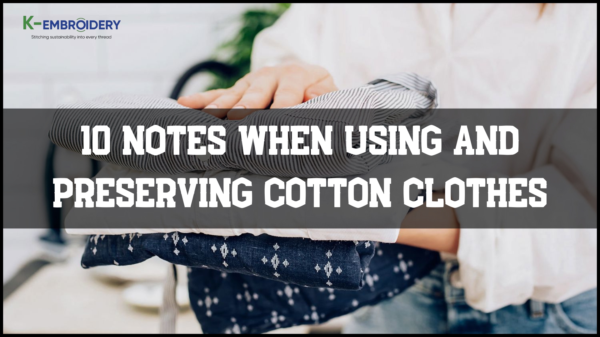 10 notes when using and preserving cotton clothes