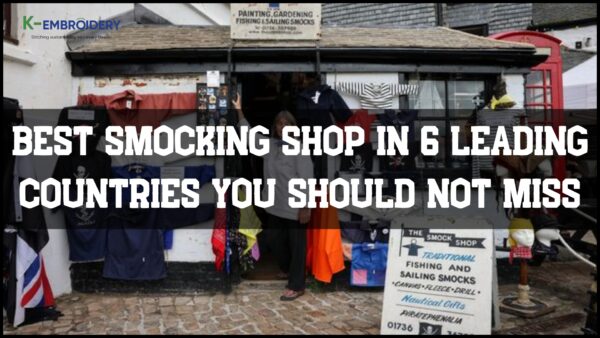 Best Smocking Shop In 6 Leading Countries You Should Not Miss