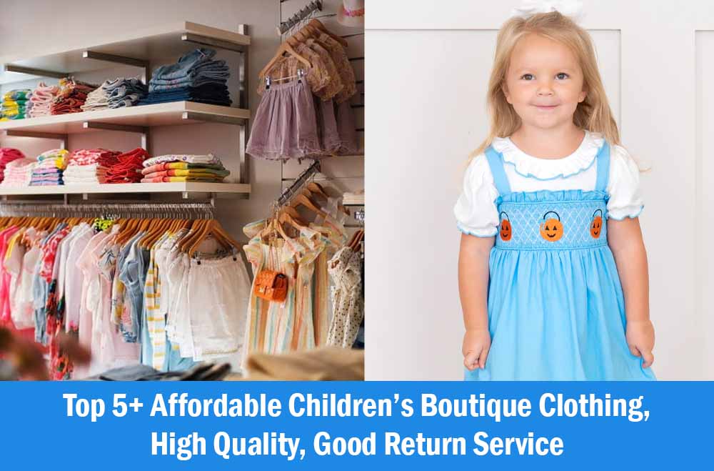 Top 5+ Affordable Children’s Boutique Clothing, High Quality, Good Return Service