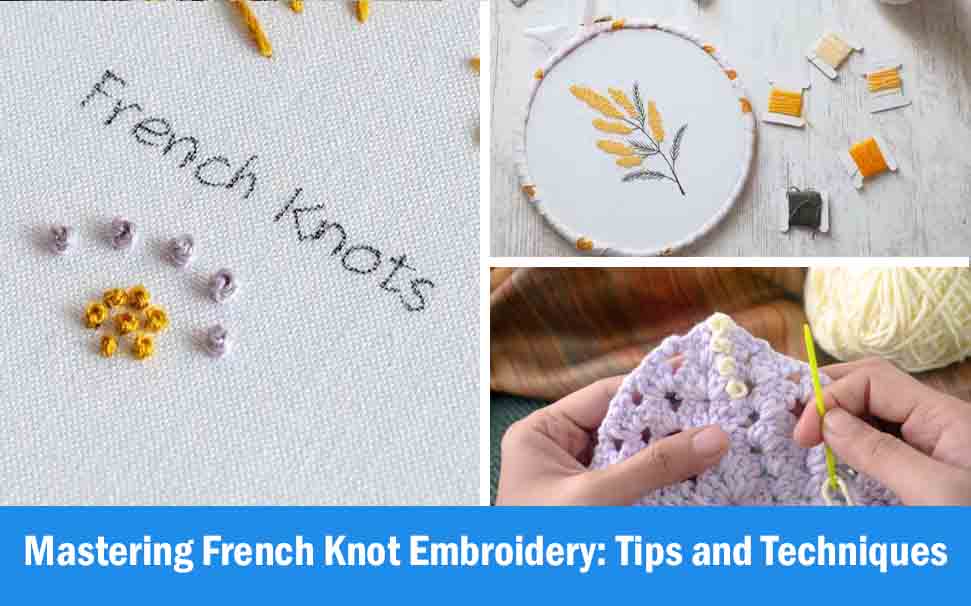 Mastering French Knot Embroidery: Tips and Techniques