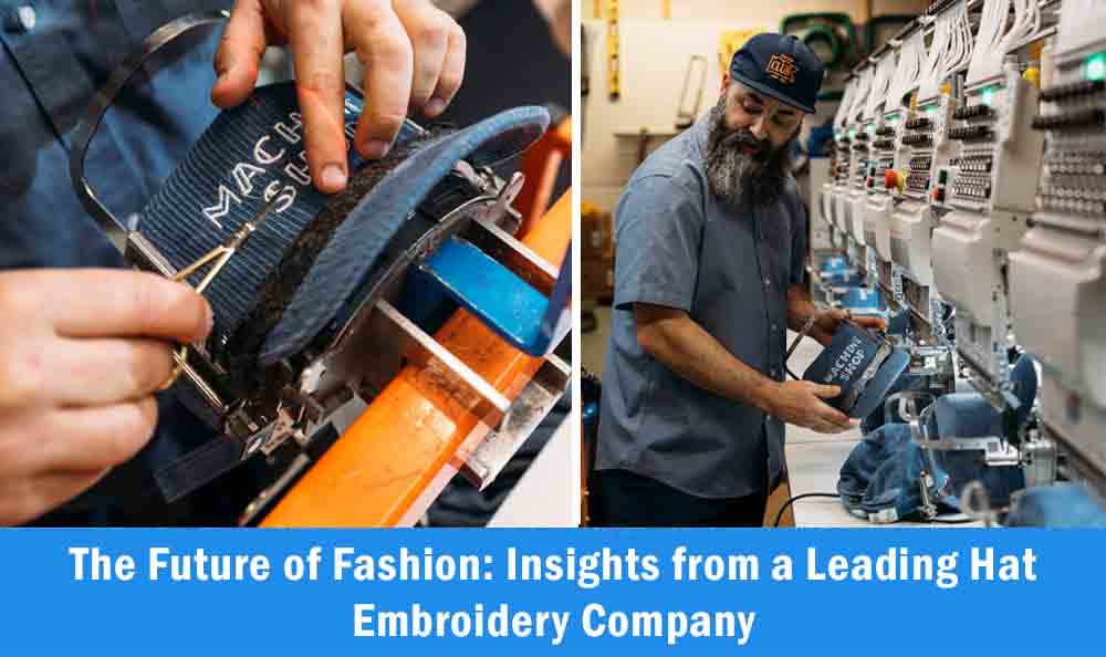 The Future of Fashion: Insights from a Leading Hat Embroidery Company