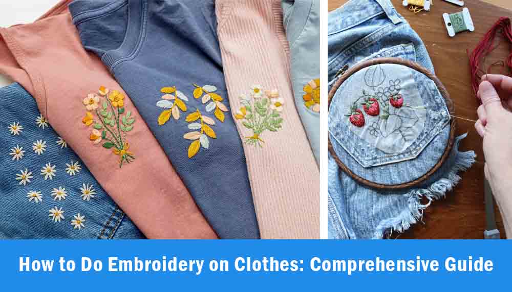 How to Do Embroidery on Clothes: Comprehensive Guide