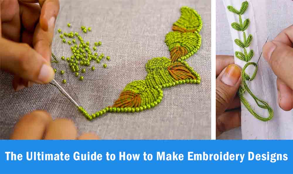 The Ultimate Guide to How to Make Embroidery Designs
