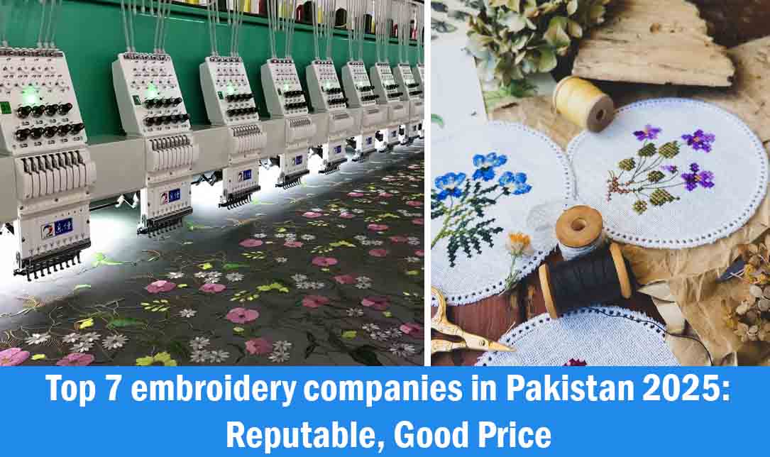 Top 7 embroidery companies in Pakistan 2025: Reputable, Good Price